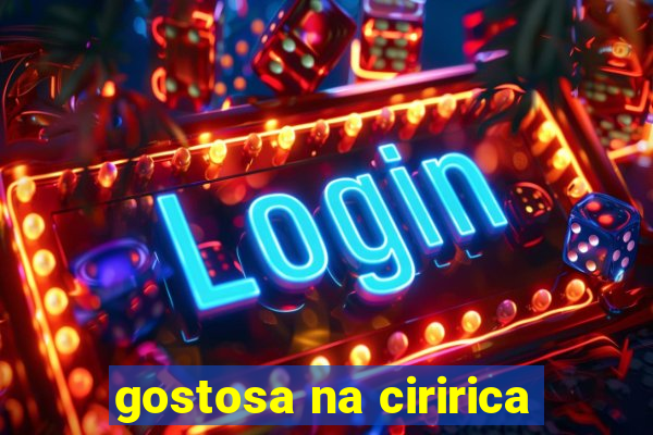 gostosa na ciririca